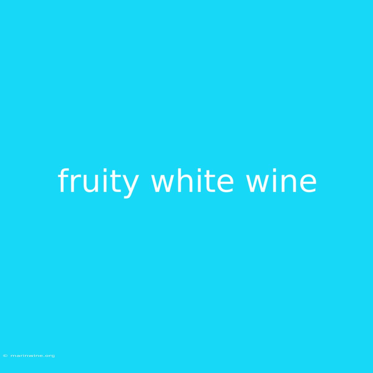 Fruity White Wine