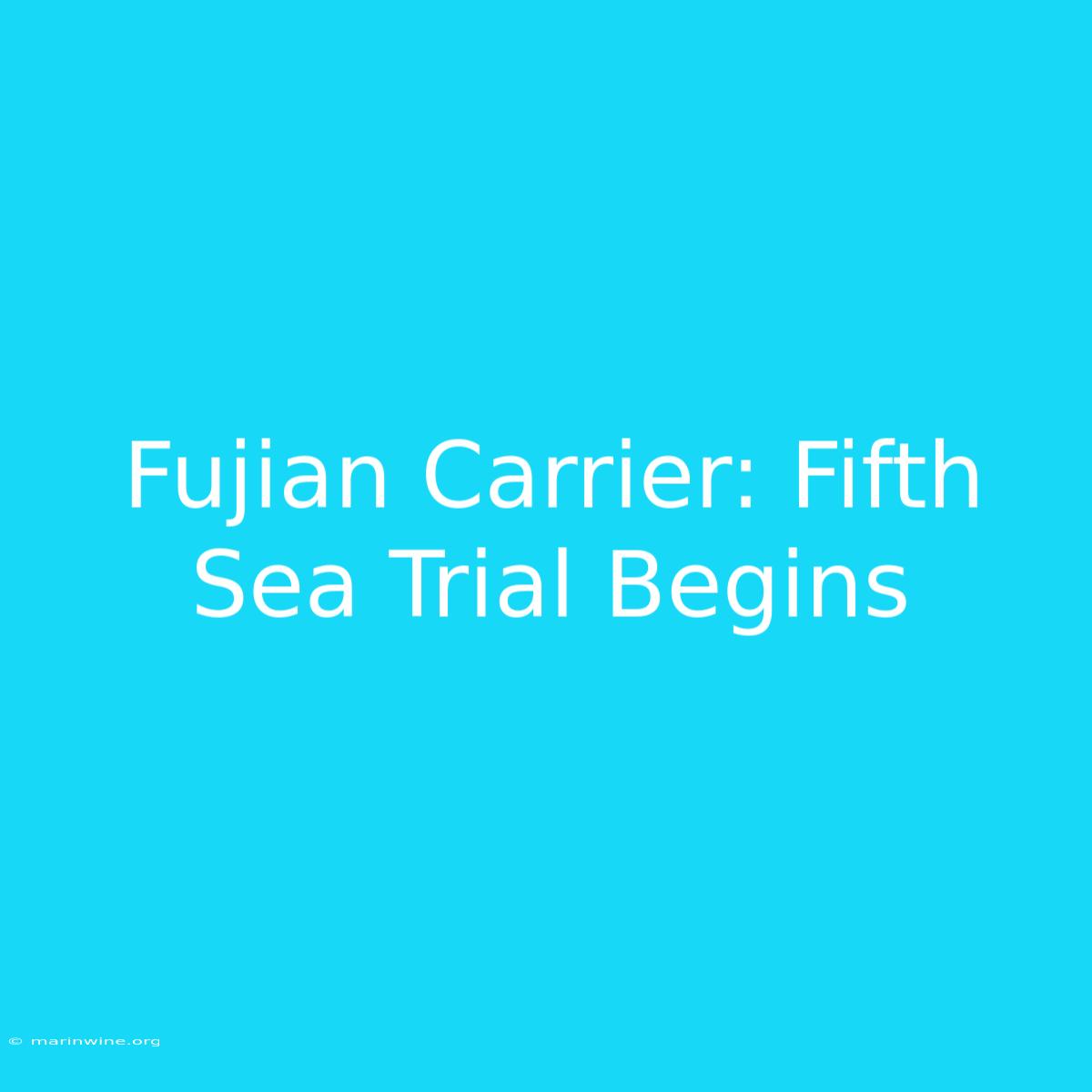 Fujian Carrier: Fifth Sea Trial Begins