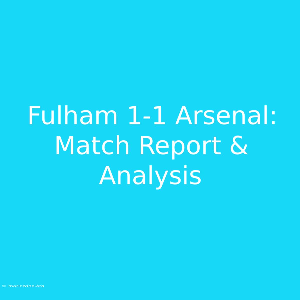 Fulham 1-1 Arsenal: Match Report & Analysis