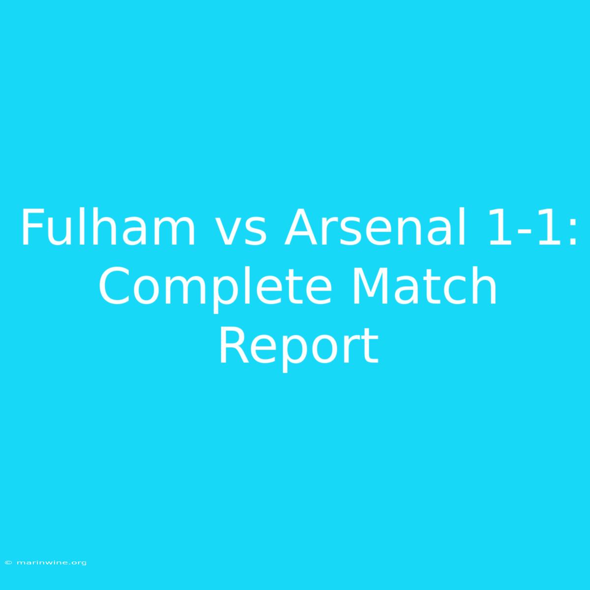 Fulham Vs Arsenal 1-1: Complete Match Report