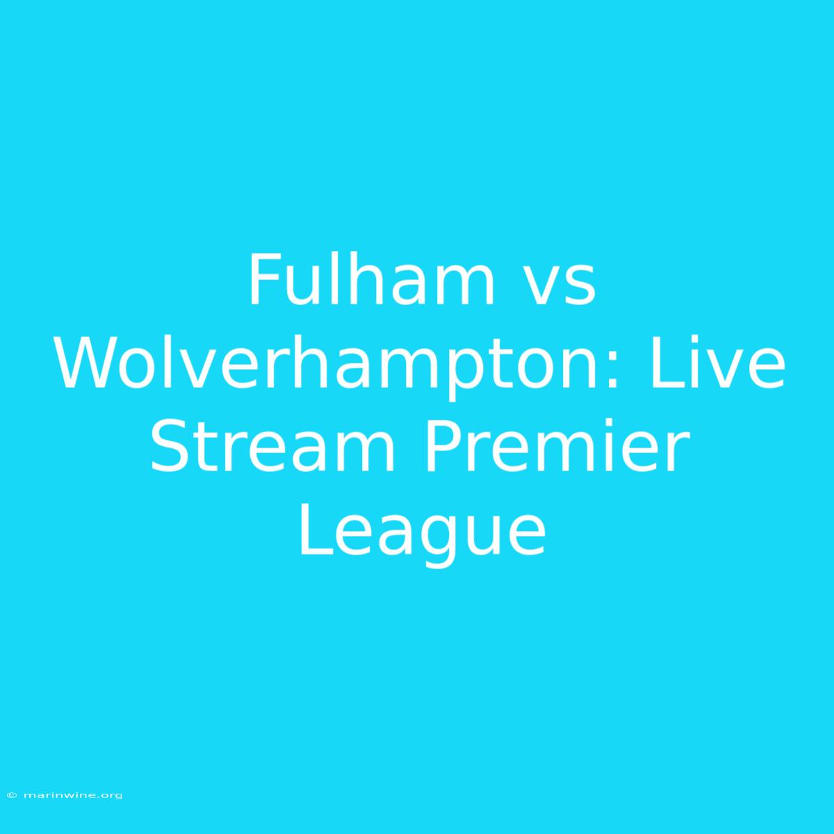 Fulham Vs Wolverhampton: Live Stream Premier League