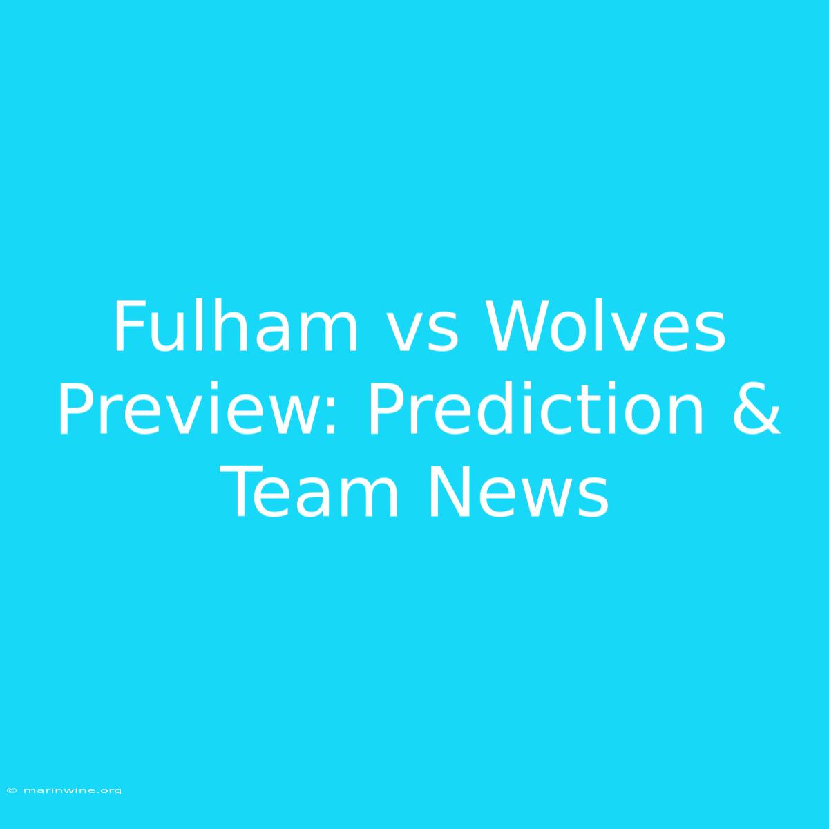 Fulham Vs Wolves Preview: Prediction & Team News