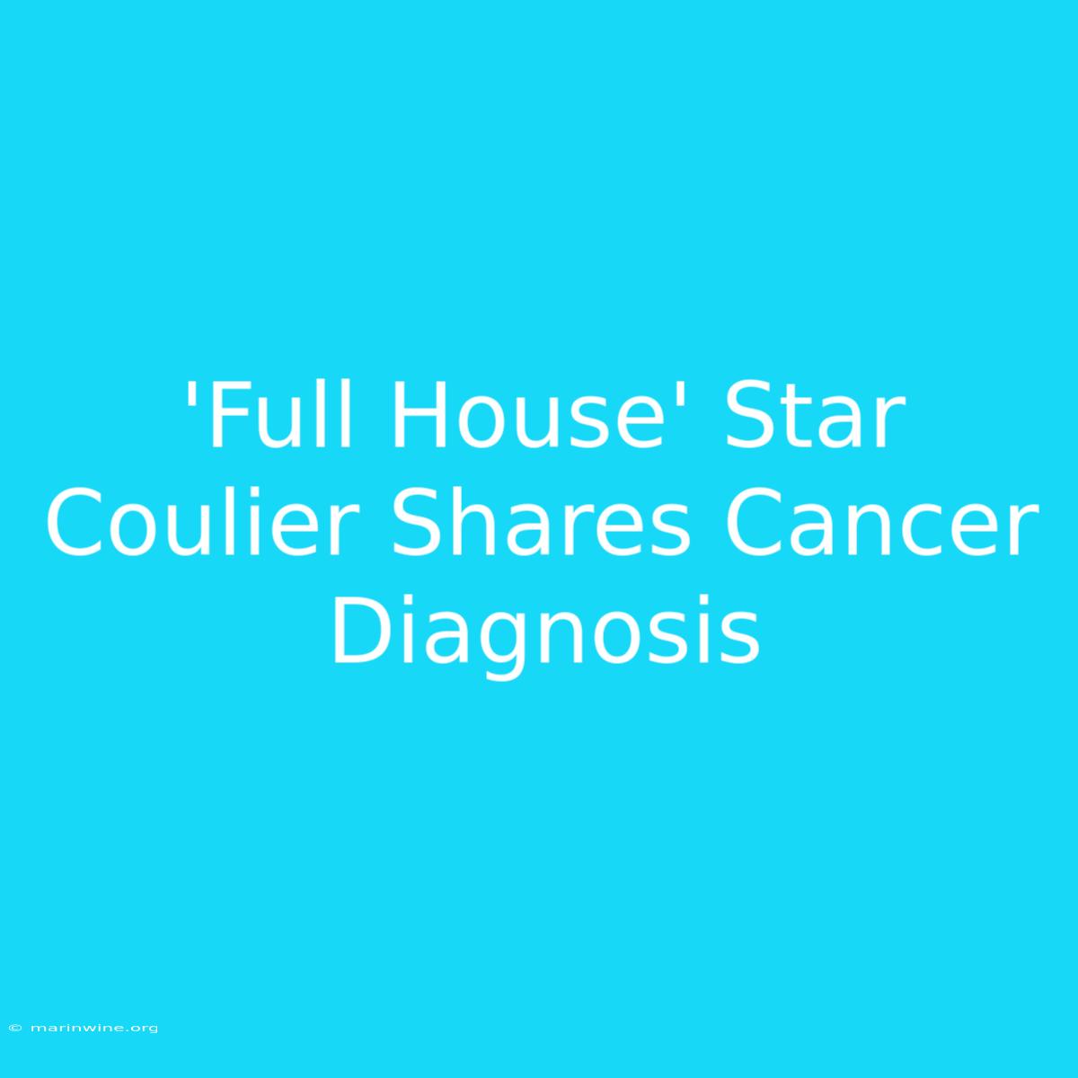 'Full House' Star Coulier Shares Cancer Diagnosis