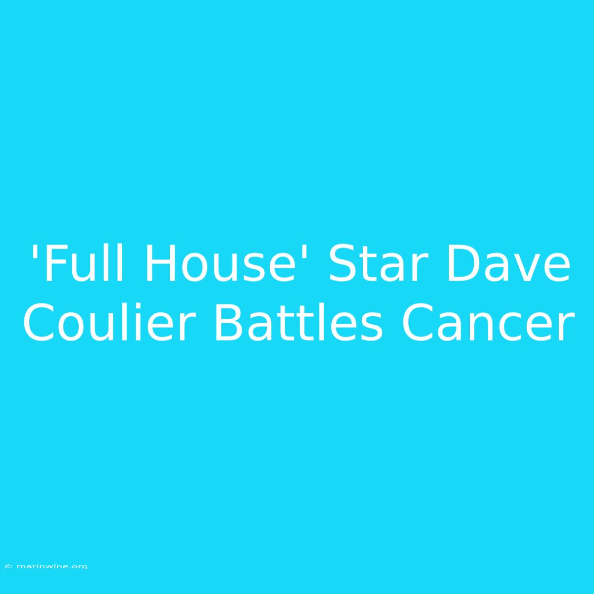 'Full House' Star Dave Coulier Battles Cancer