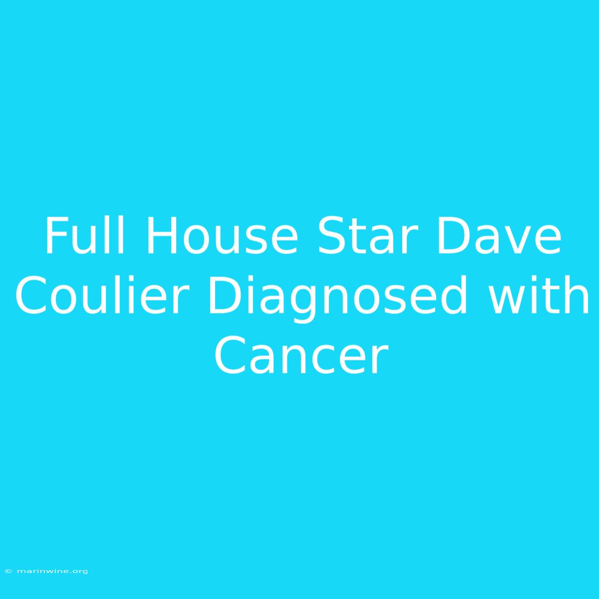 Full House Star Dave Coulier Diagnosed With Cancer 