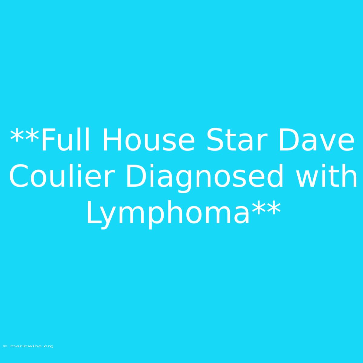 **Full House Star Dave Coulier Diagnosed With Lymphoma**