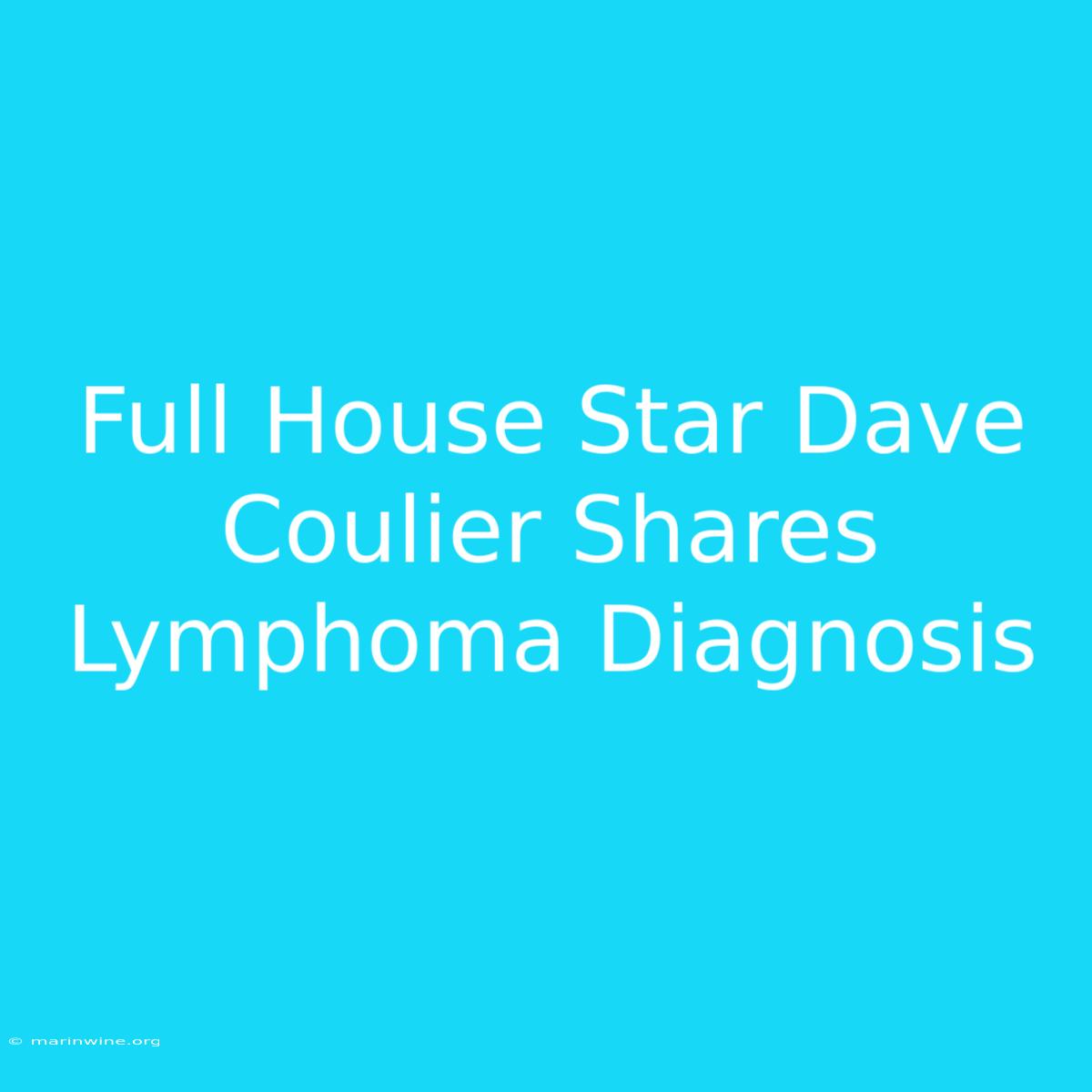 Full House Star Dave Coulier Shares Lymphoma Diagnosis