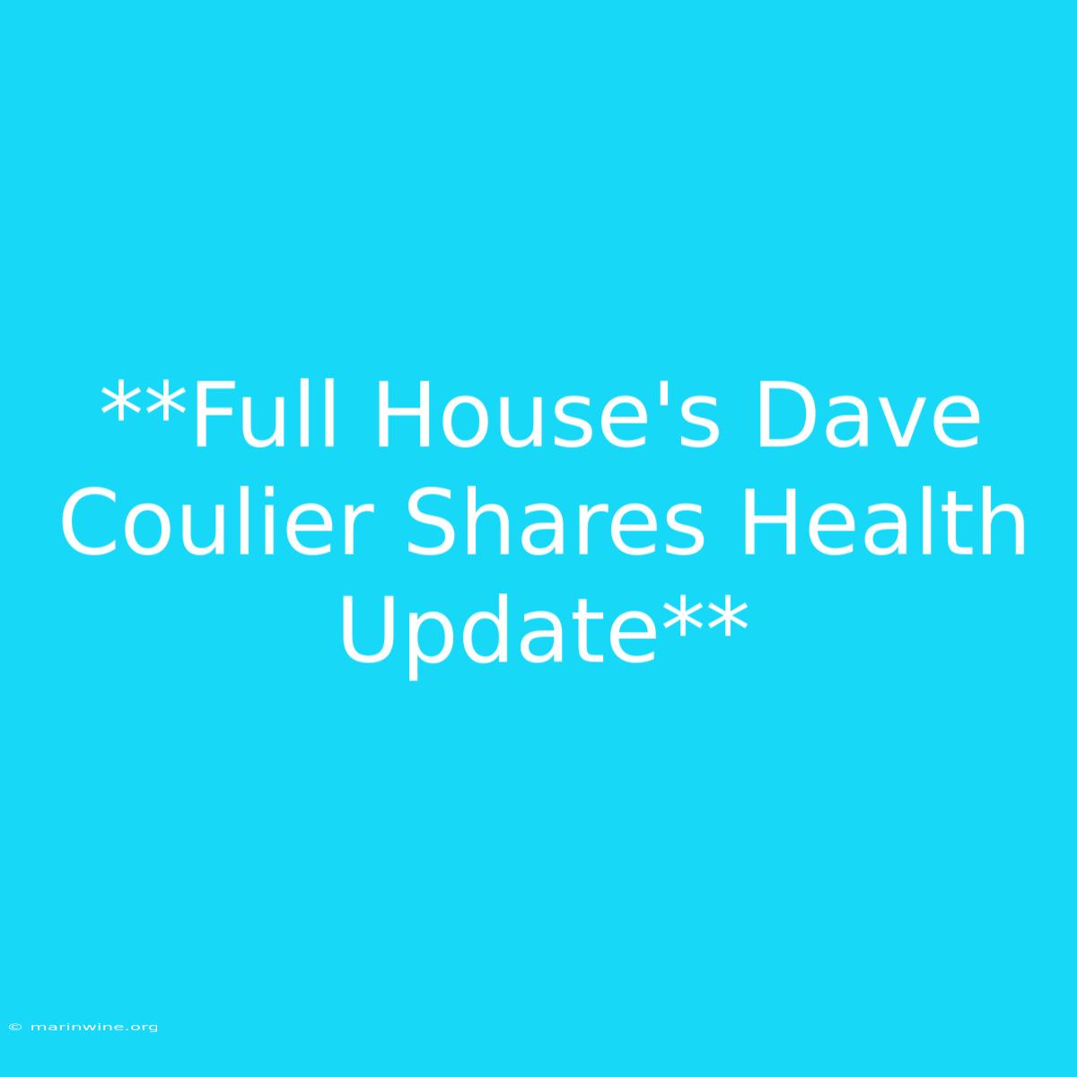 **Full House's Dave Coulier Shares Health Update**