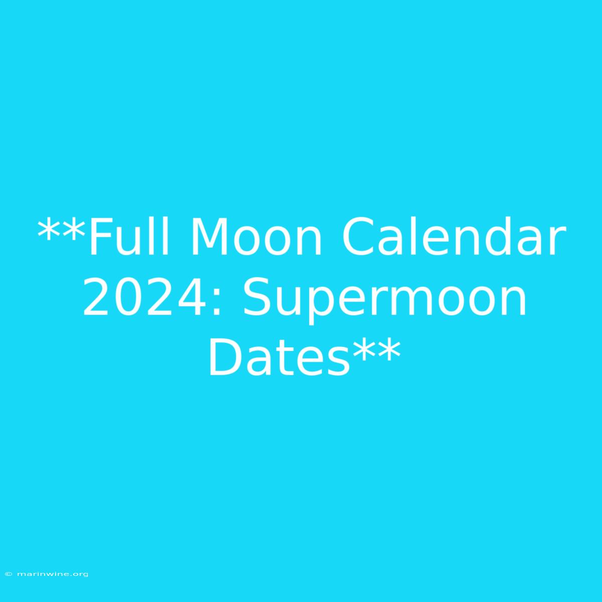 **Full Moon Calendar 2024: Supermoon Dates** 