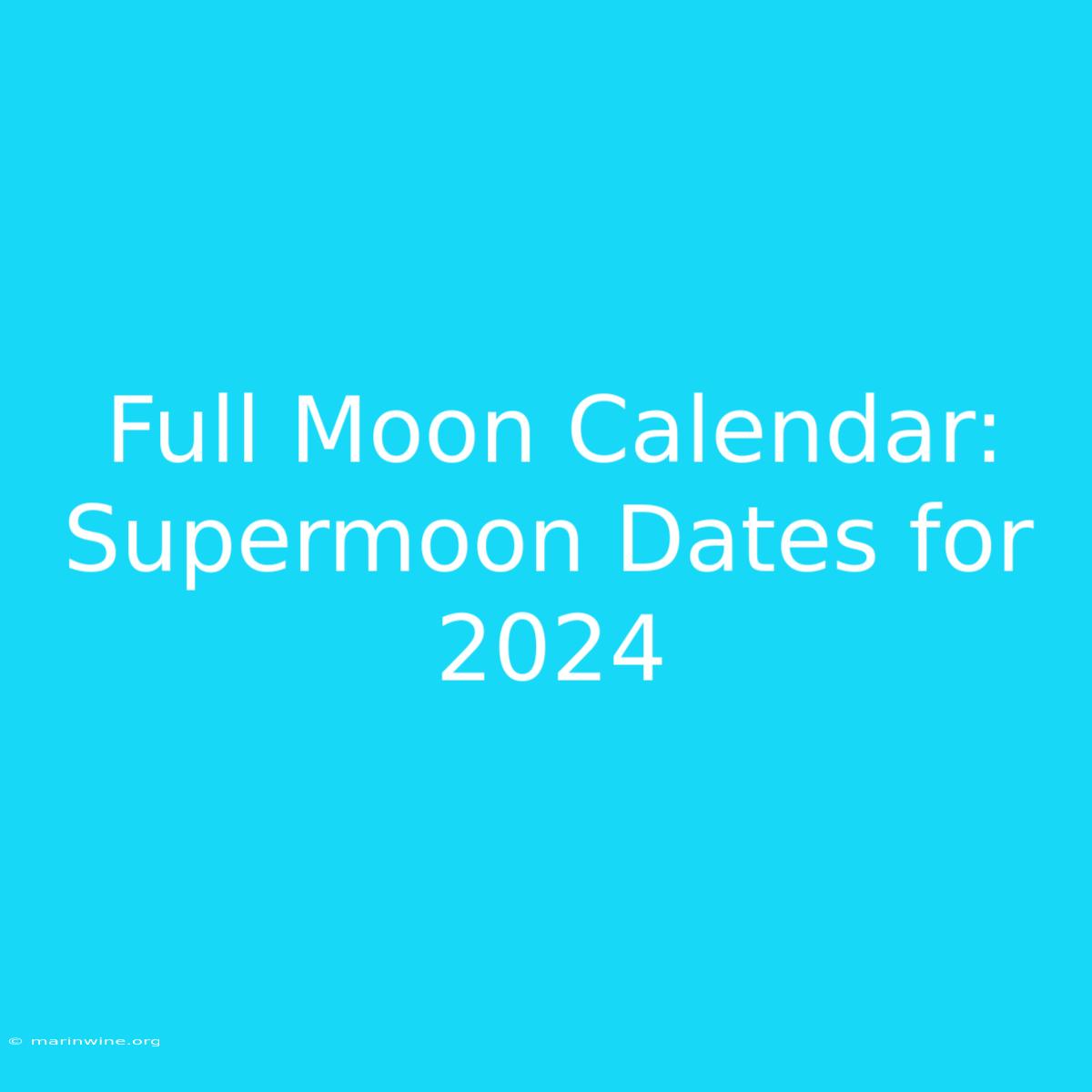 Full Moon Calendar: Supermoon Dates For 2024 