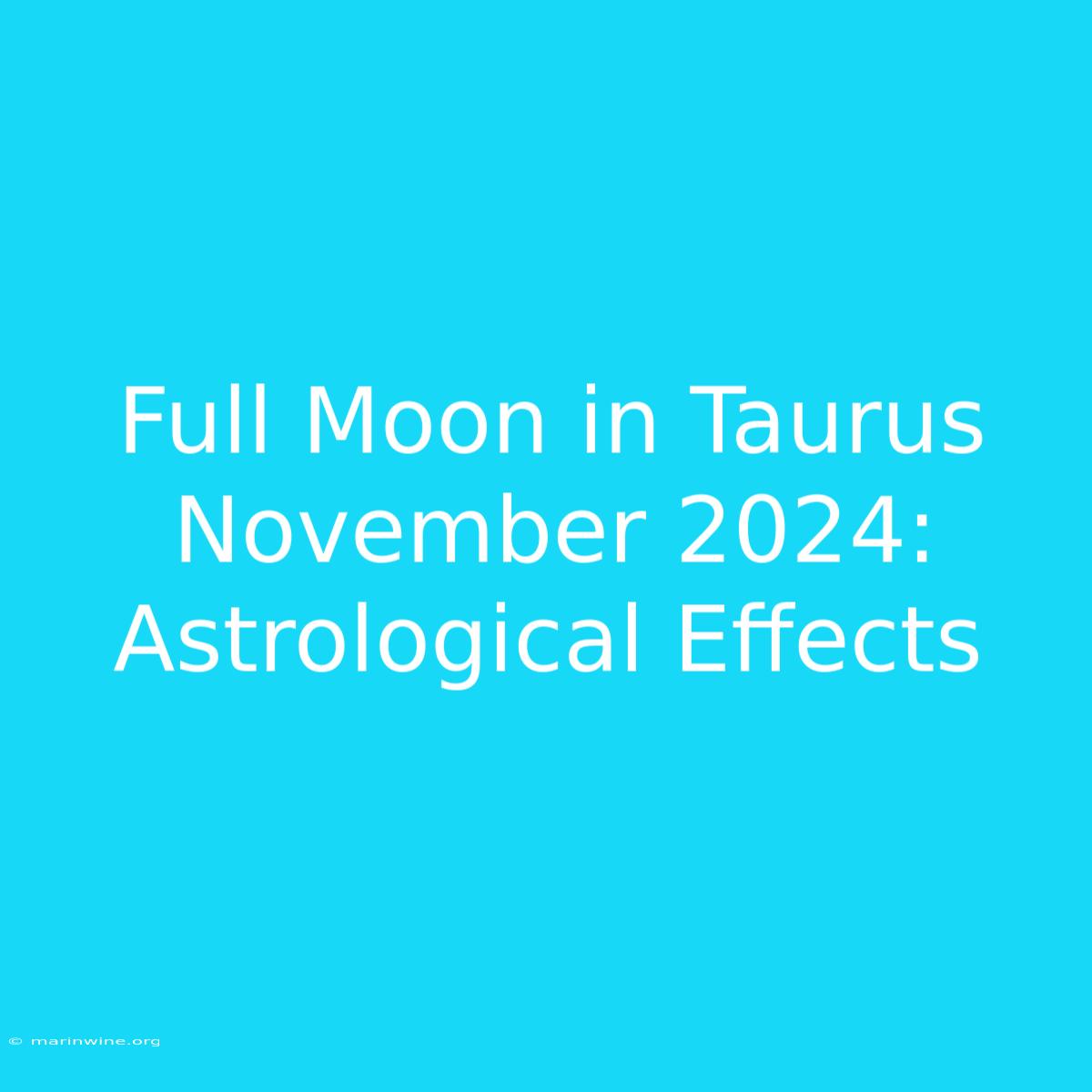 Full Moon In Taurus November 2024: Astrological Effects