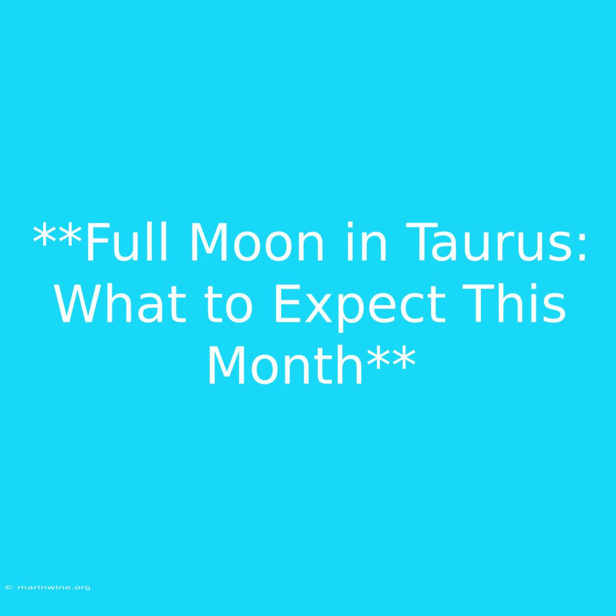 **Full Moon In Taurus: What To Expect This Month**