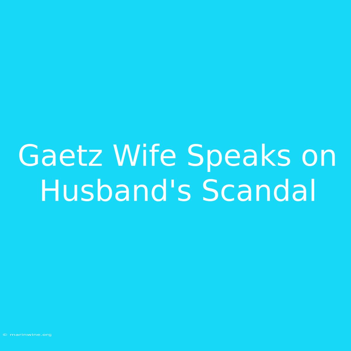 Gaetz Wife Speaks On Husband's Scandal