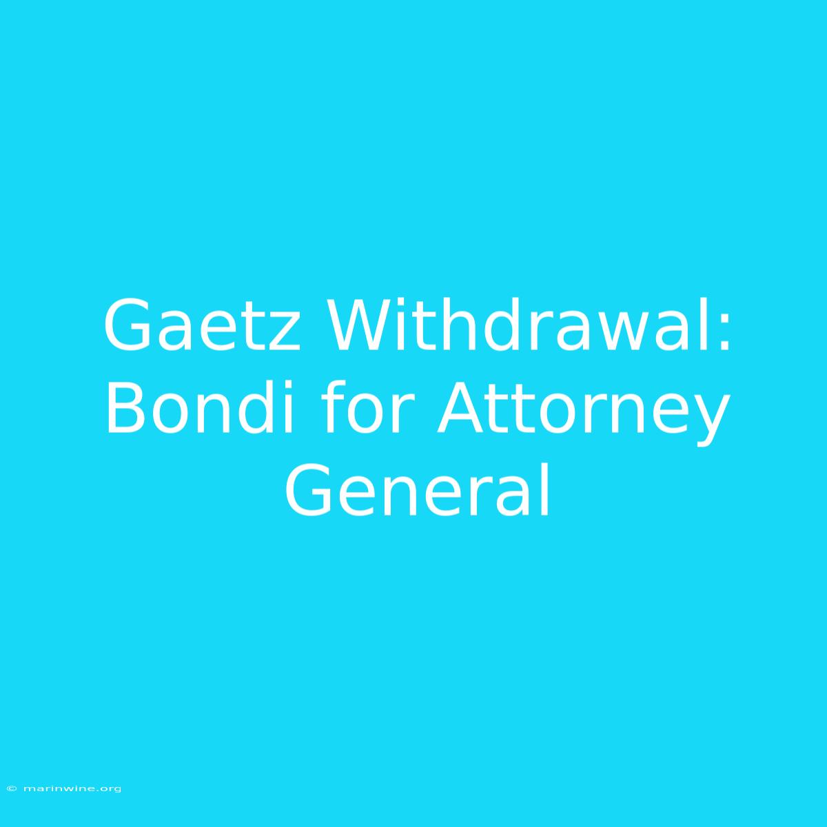 Gaetz Withdrawal: Bondi For Attorney General