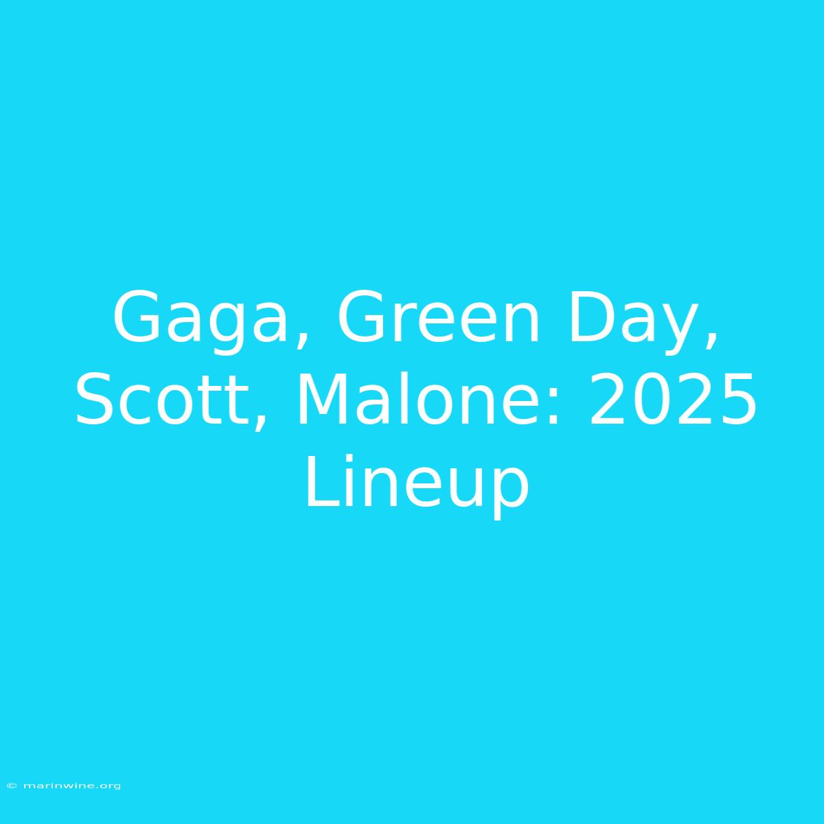 Gaga, Green Day, Scott, Malone: 2025 Lineup