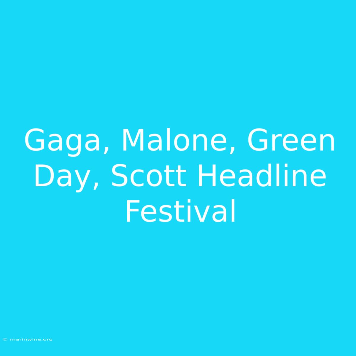 Gaga, Malone, Green Day, Scott Headline Festival