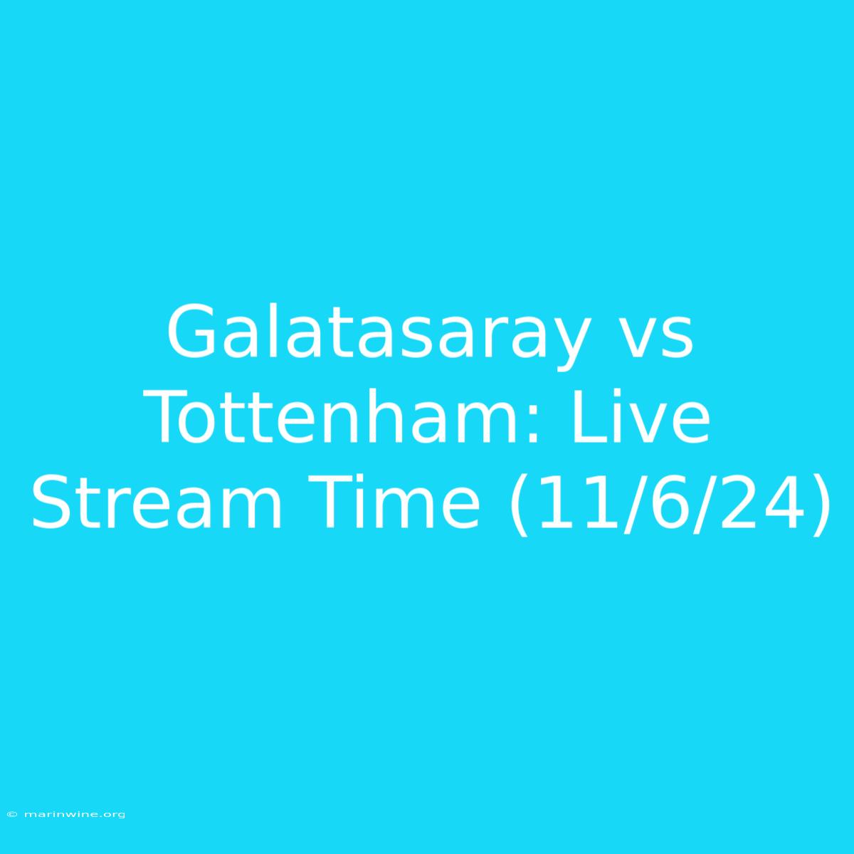 Galatasaray Vs Tottenham: Live Stream Time (11/6/24) 