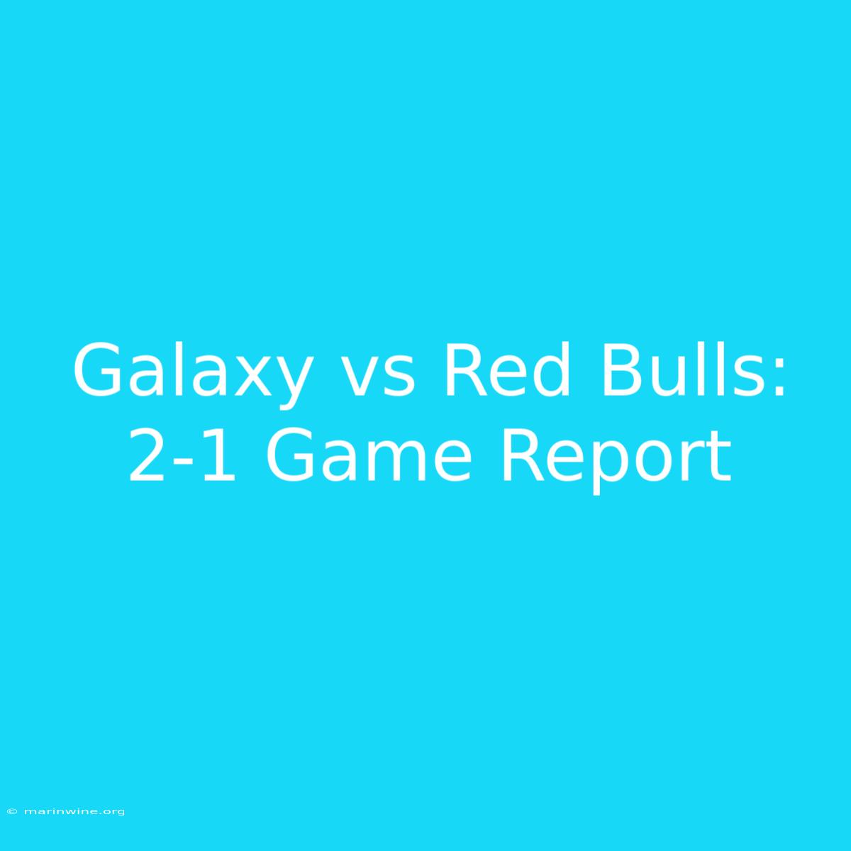 Galaxy Vs Red Bulls: 2-1 Game Report