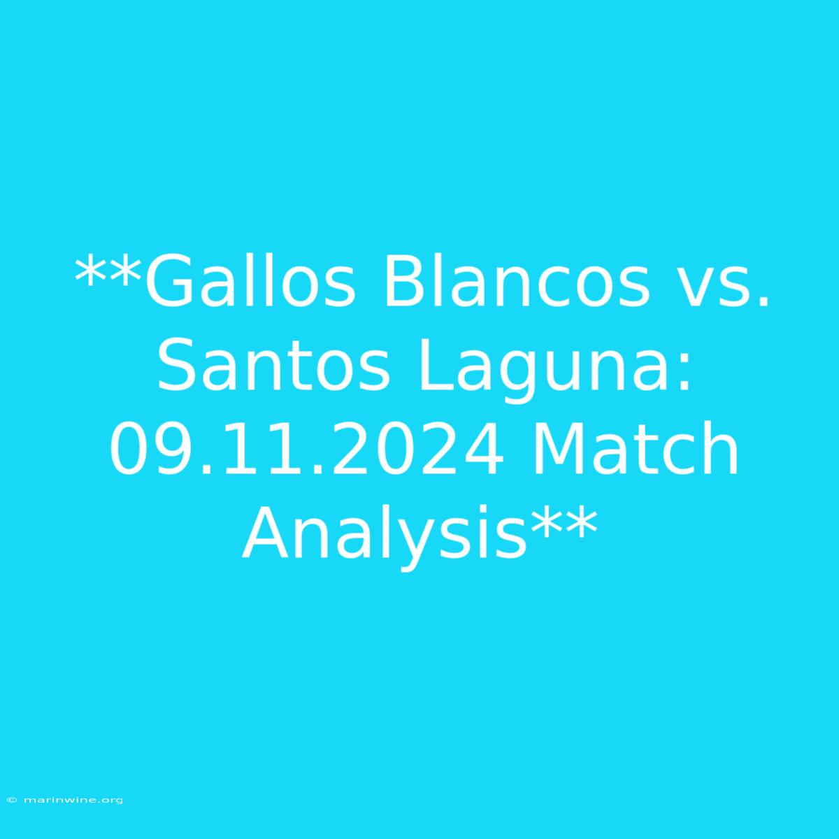 **Gallos Blancos Vs. Santos Laguna: 09.11.2024 Match Analysis** 