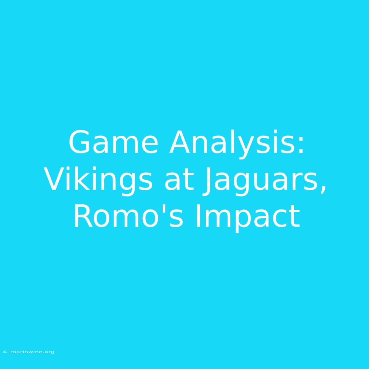 Game Analysis: Vikings At Jaguars, Romo's Impact 