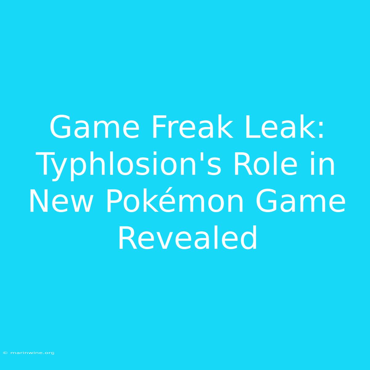 Game Freak Leak: Typhlosion's Role In New Pokémon Game Revealed