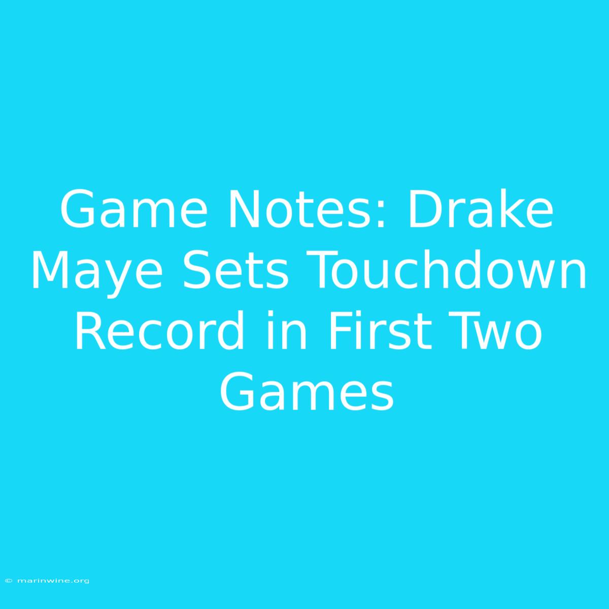 Game Notes: Drake Maye Sets Touchdown Record In First Two Games 