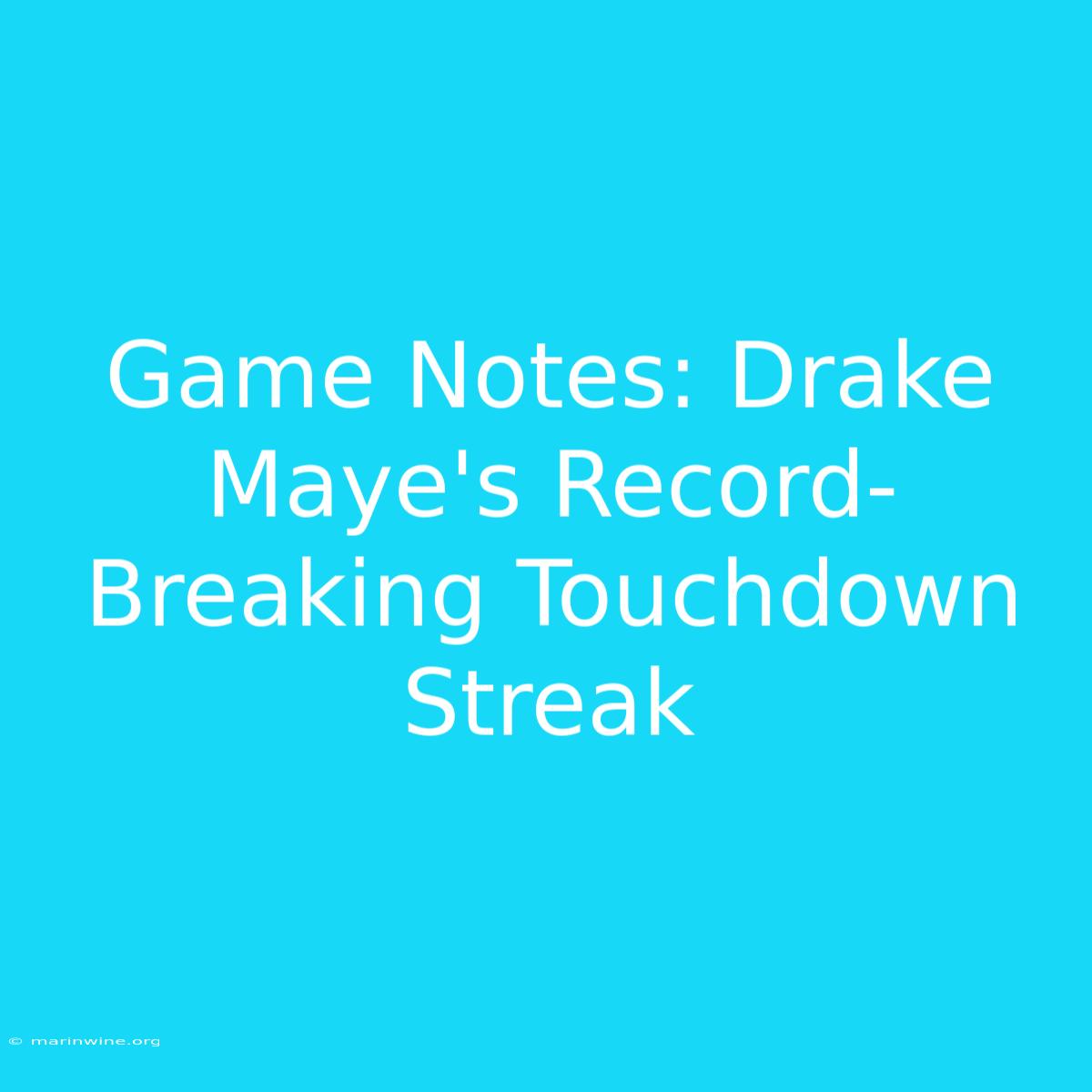 Game Notes: Drake Maye's Record-Breaking Touchdown Streak