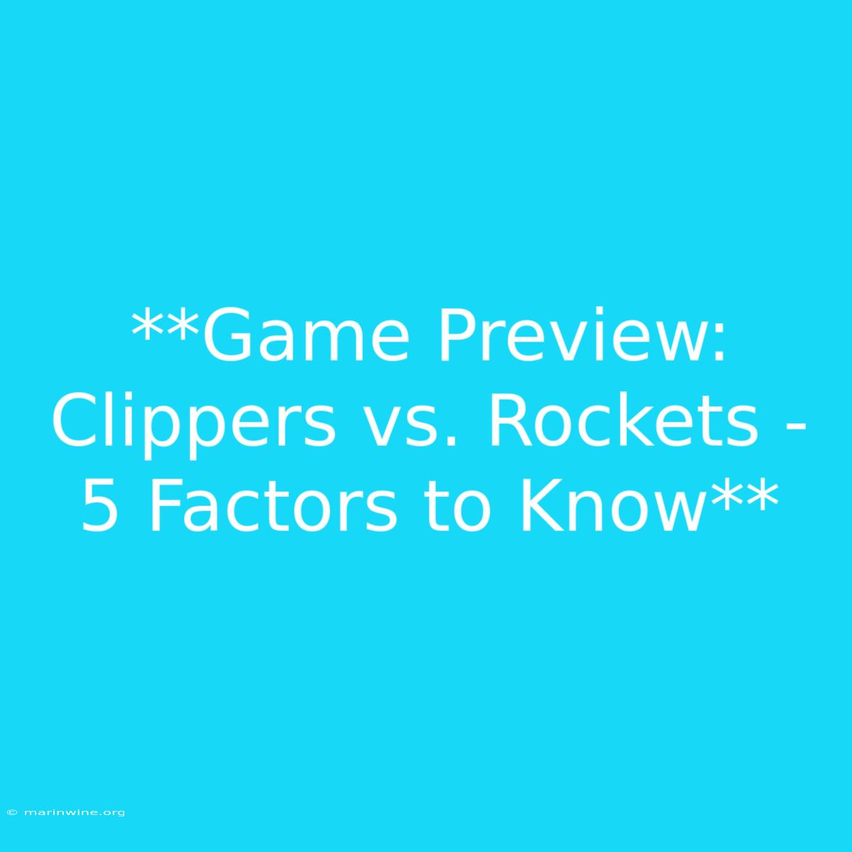 **Game Preview: Clippers Vs. Rockets - 5 Factors To Know** 