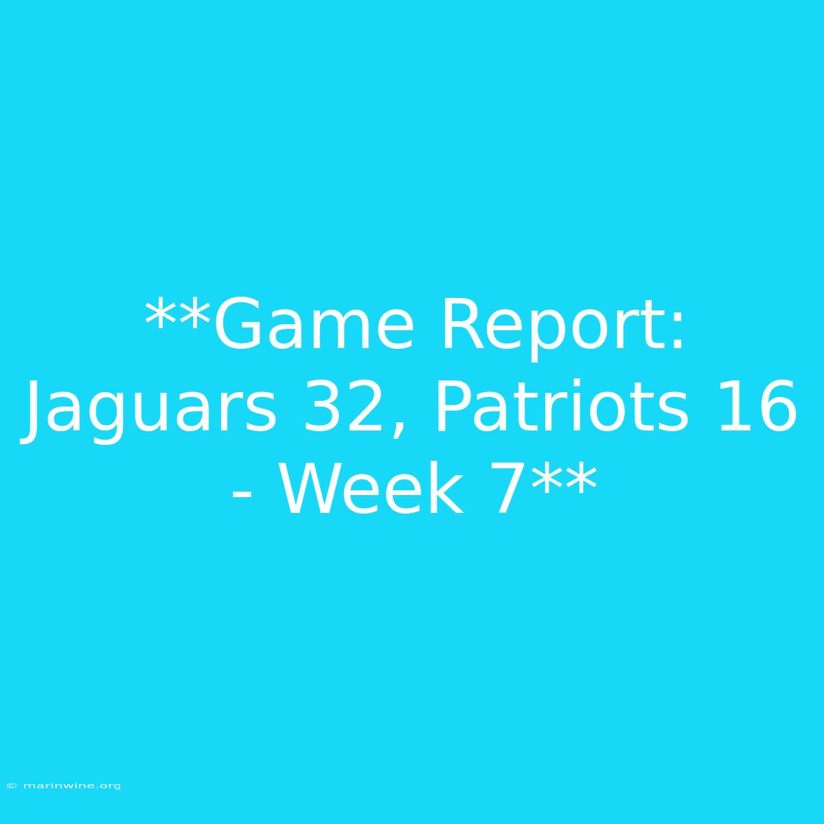 **Game Report: Jaguars 32, Patriots 16 - Week 7** 