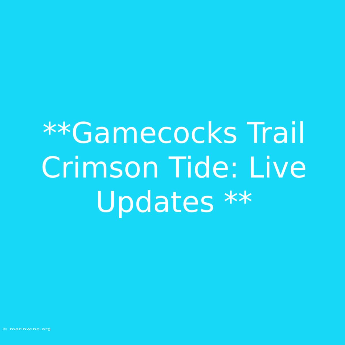 **Gamecocks Trail Crimson Tide: Live Updates ** 