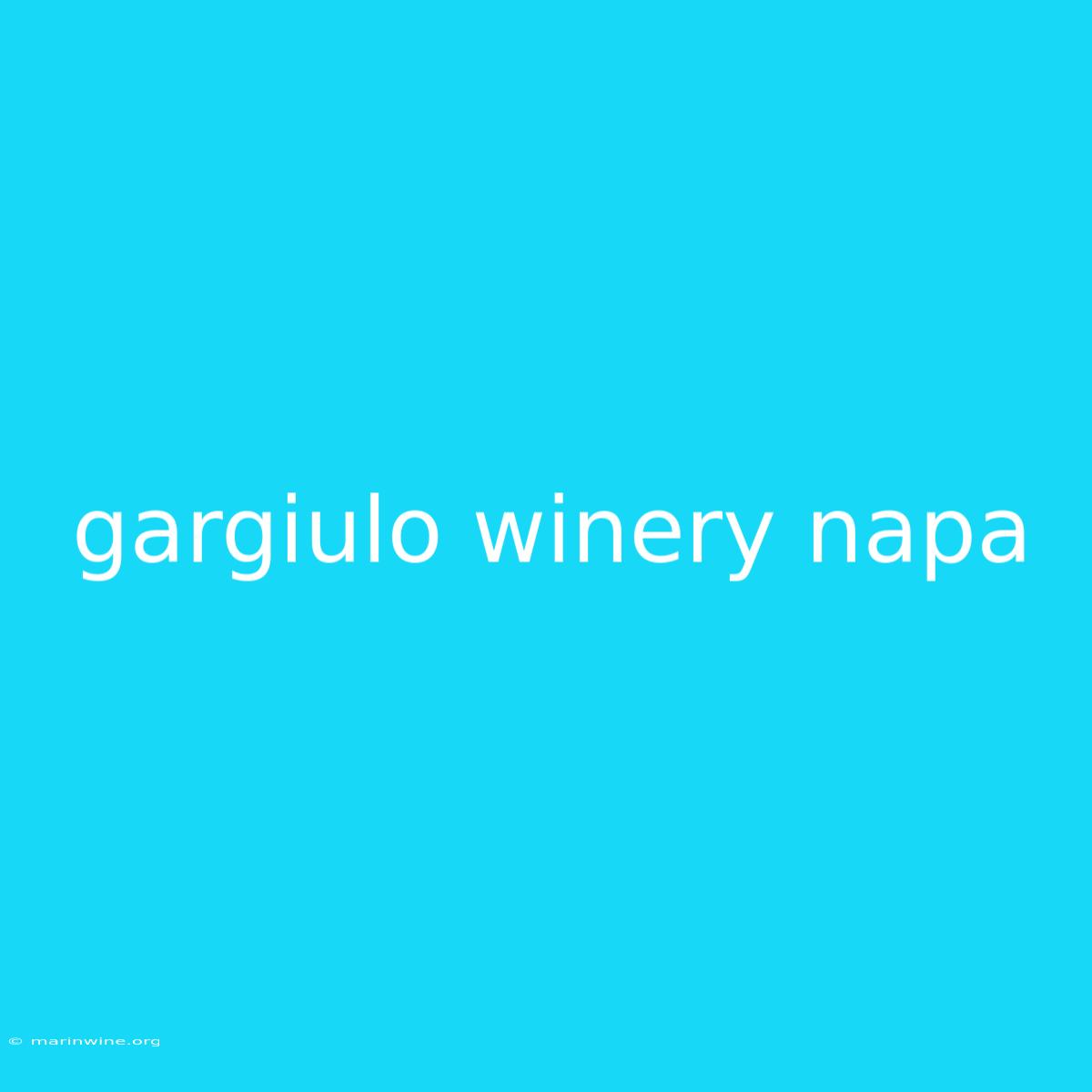 Gargiulo Winery Napa