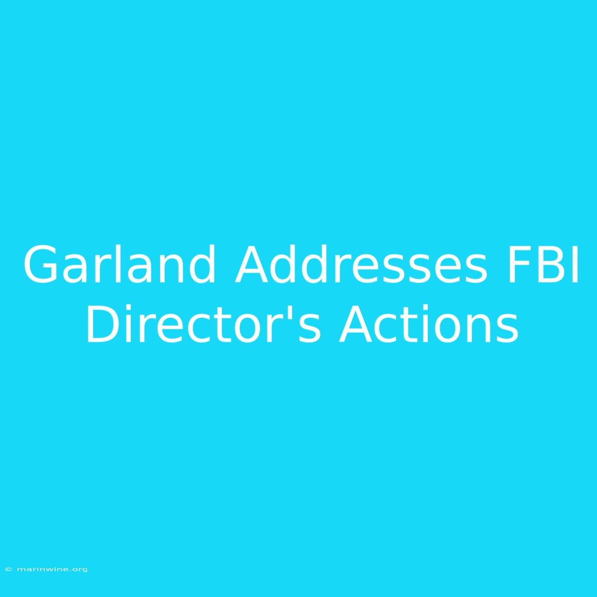 Garland Addresses FBI Director's Actions