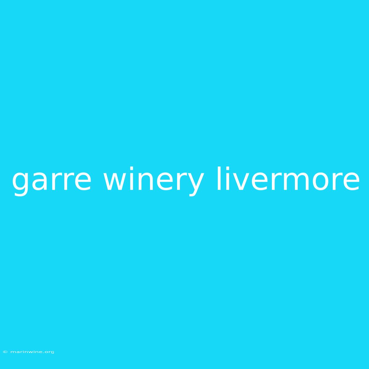 Garre Winery Livermore