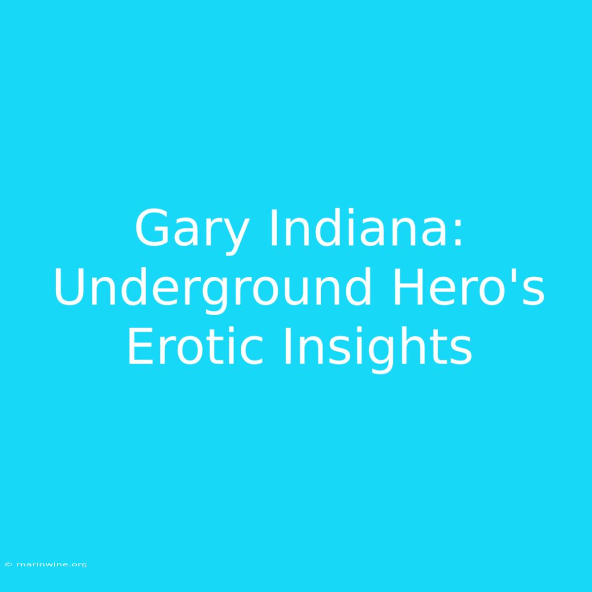 Gary Indiana: Underground Hero's Erotic Insights 