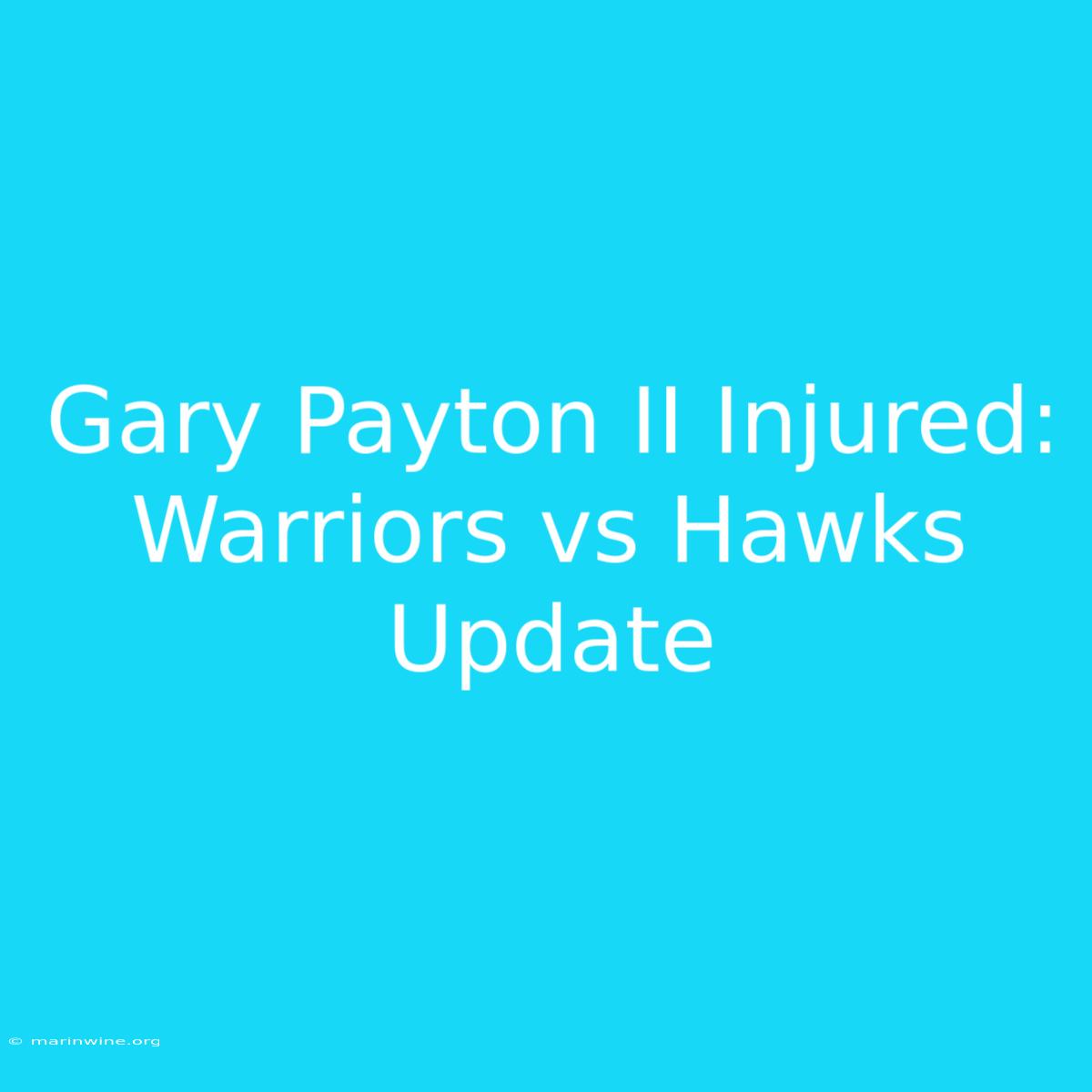 Gary Payton II Injured: Warriors Vs Hawks Update