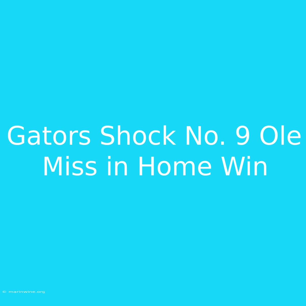 Gators Shock No. 9 Ole Miss In Home Win