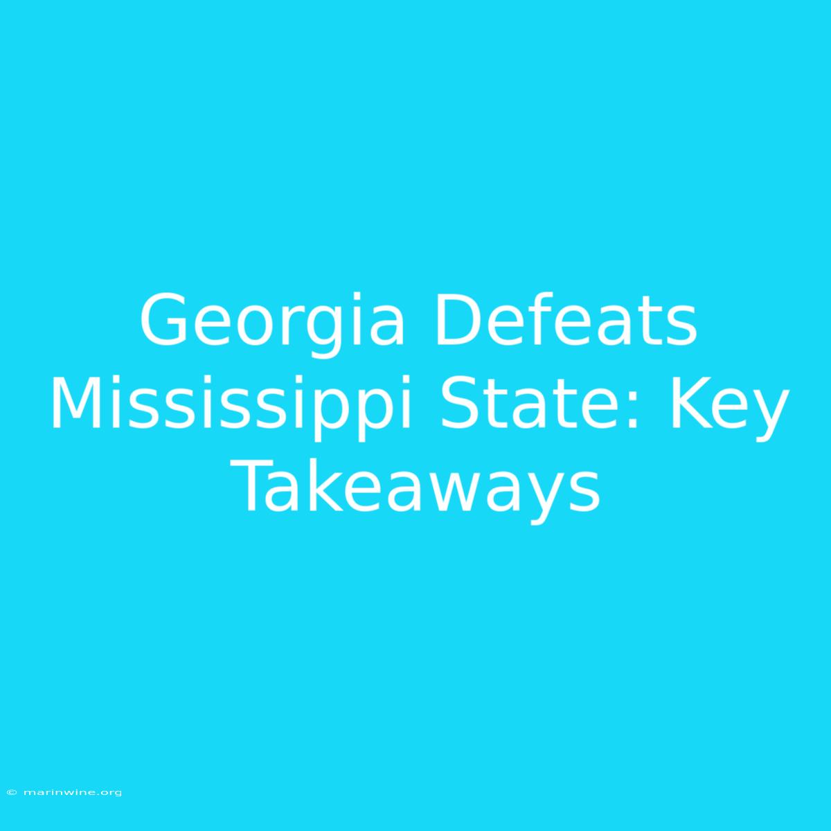 Georgia Defeats Mississippi State: Key Takeaways 