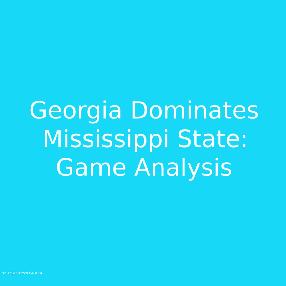 Georgia Dominates Mississippi State: Game Analysis