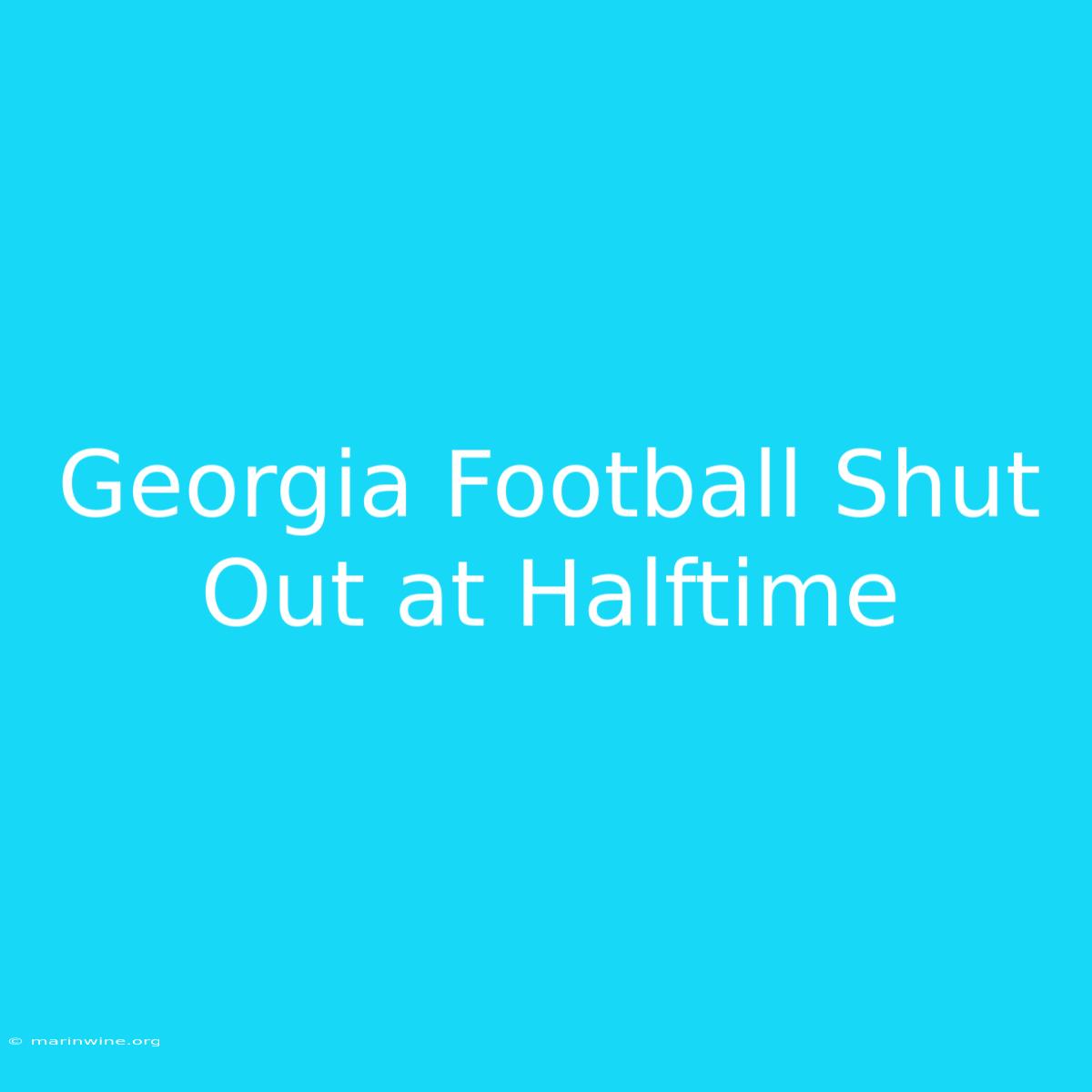 Georgia Football Shut Out At Halftime