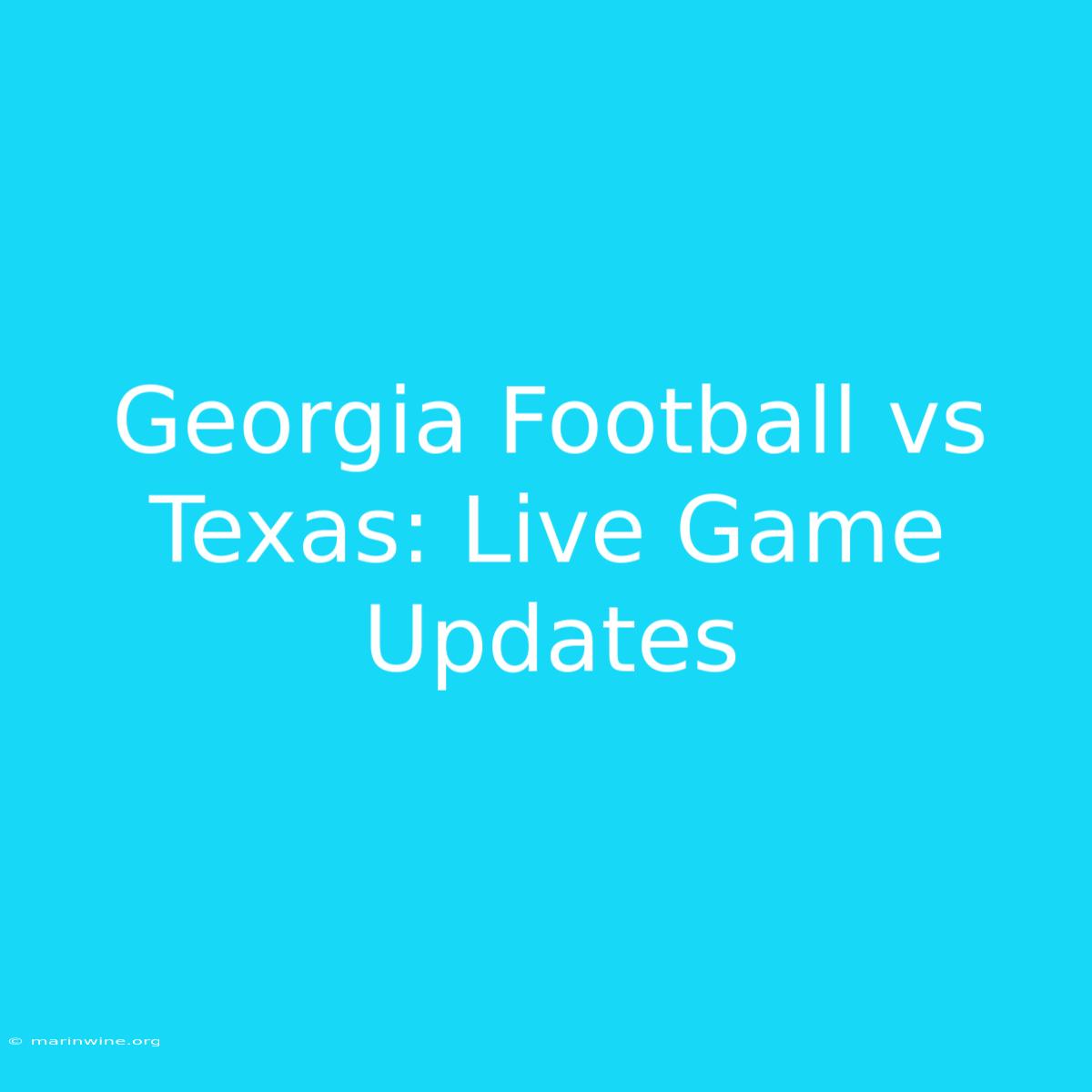 Georgia Football Vs Texas: Live Game Updates