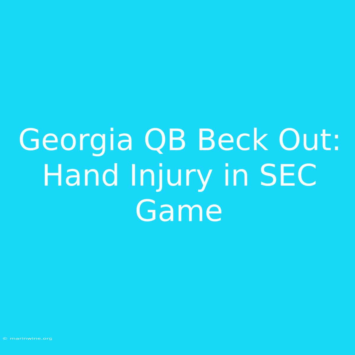 Georgia QB Beck Out: Hand Injury In SEC Game