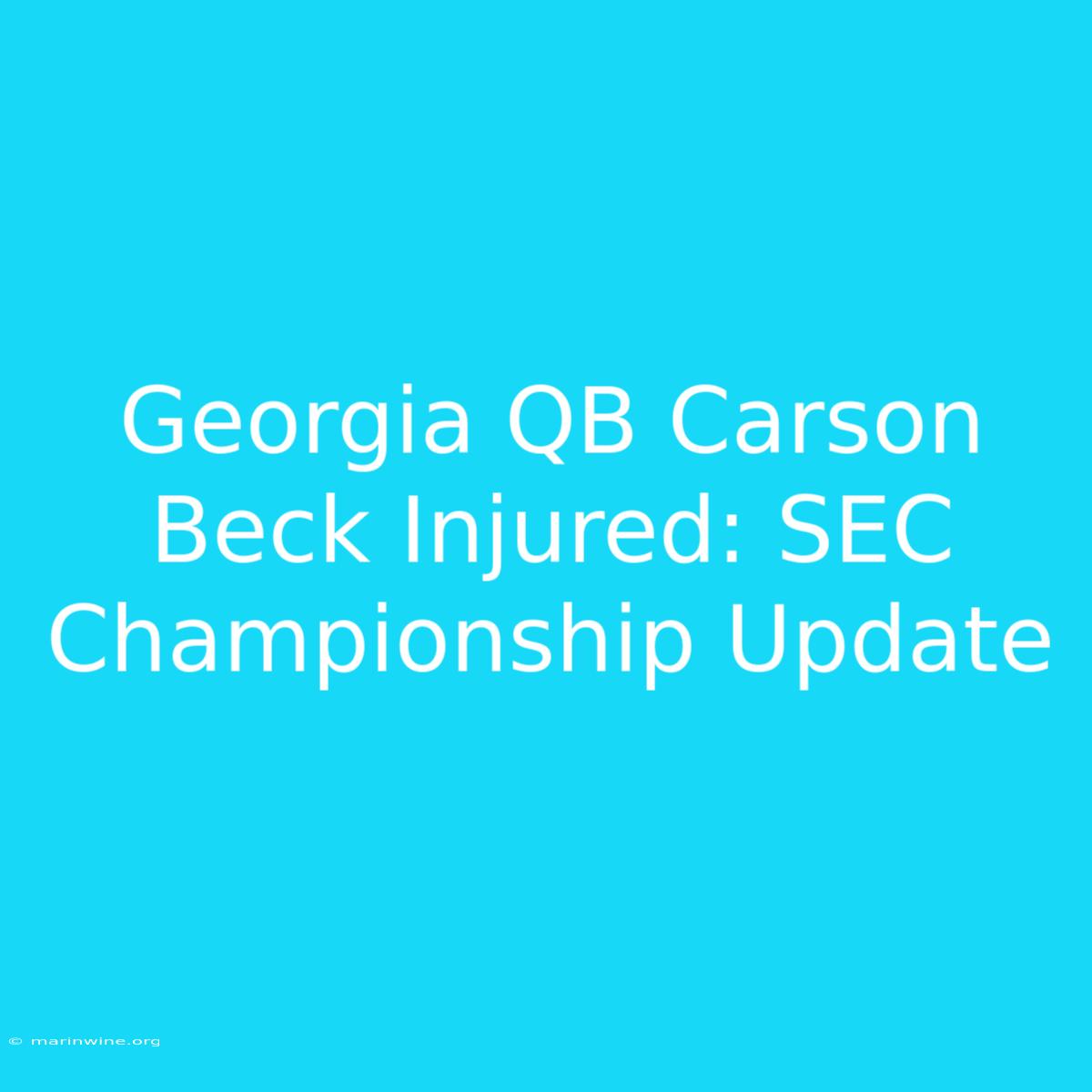 Georgia QB Carson Beck Injured: SEC Championship Update