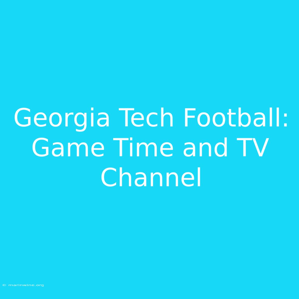 Georgia Tech Football: Game Time And TV Channel