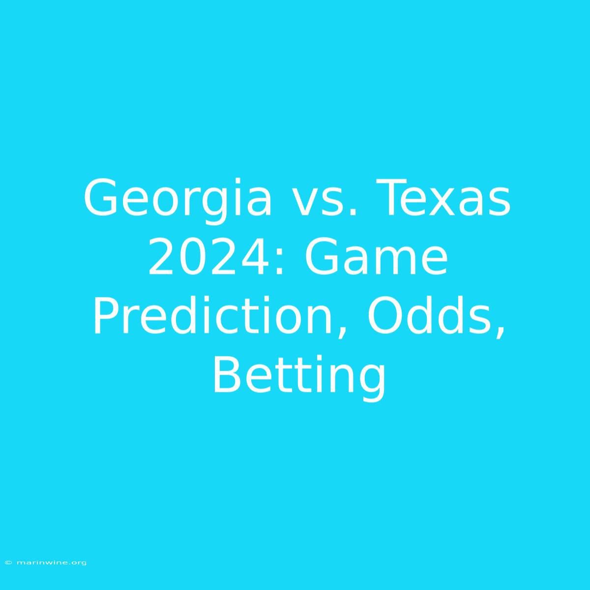 Georgia Vs. Texas 2024: Game Prediction, Odds, Betting 