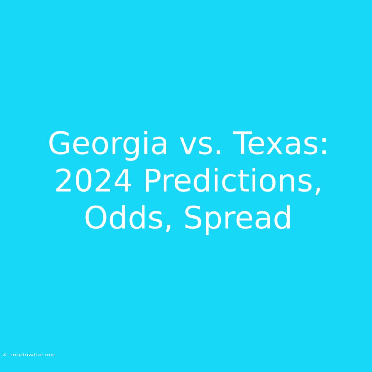 Georgia Vs. Texas: 2024 Predictions, Odds, Spread