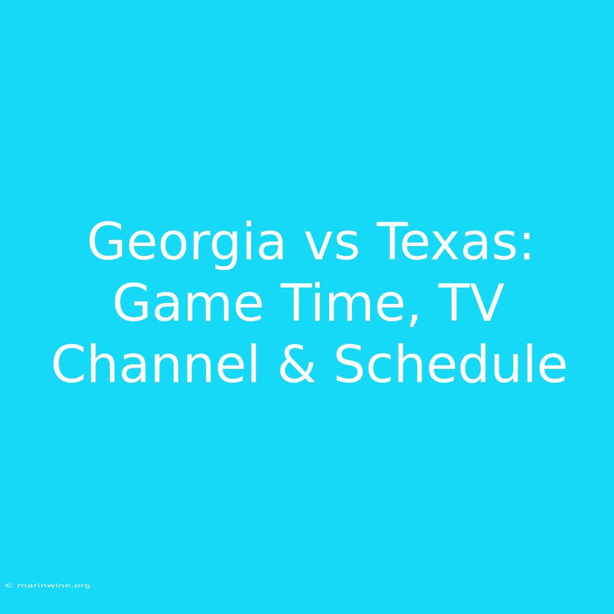 Georgia Vs Texas: Game Time, TV Channel & Schedule