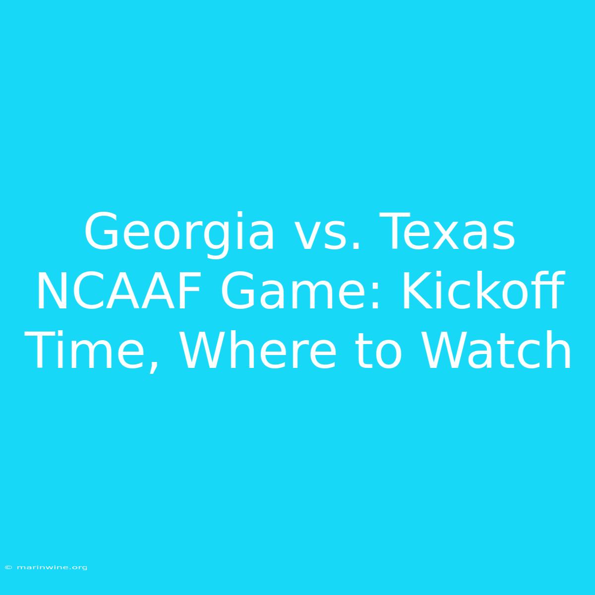 Georgia Vs. Texas NCAAF Game: Kickoff Time, Where To Watch 