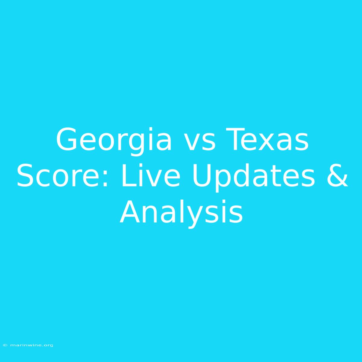 Georgia Vs Texas Score: Live Updates & Analysis