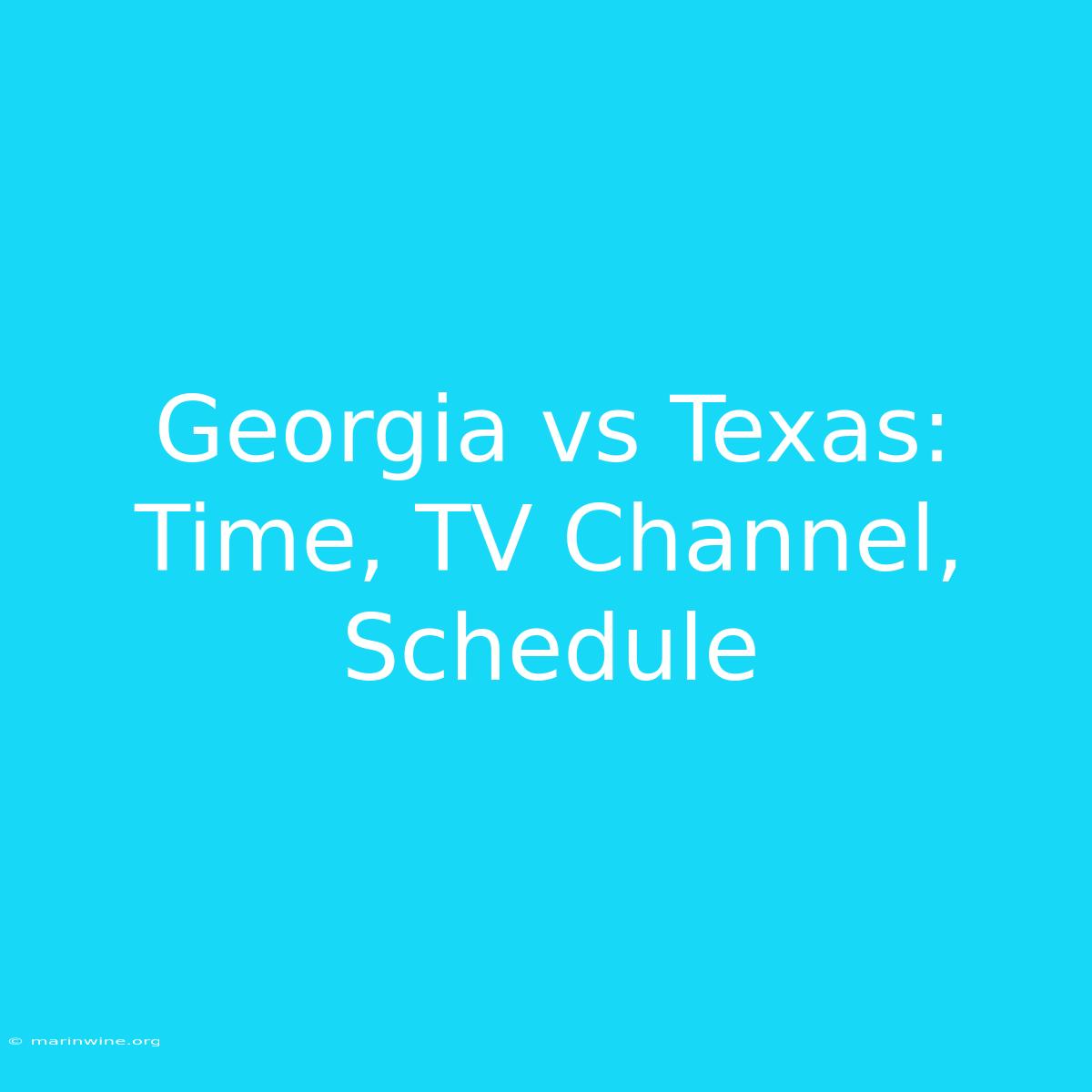 Georgia Vs Texas: Time, TV Channel, Schedule