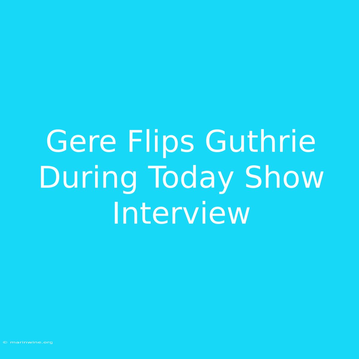 Gere Flips Guthrie During Today Show Interview